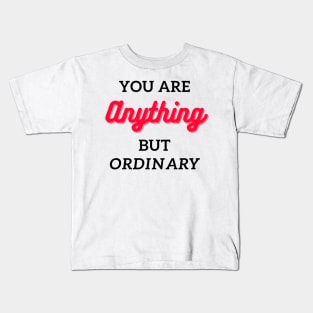 you are anything but ordinary Kids T-Shirt